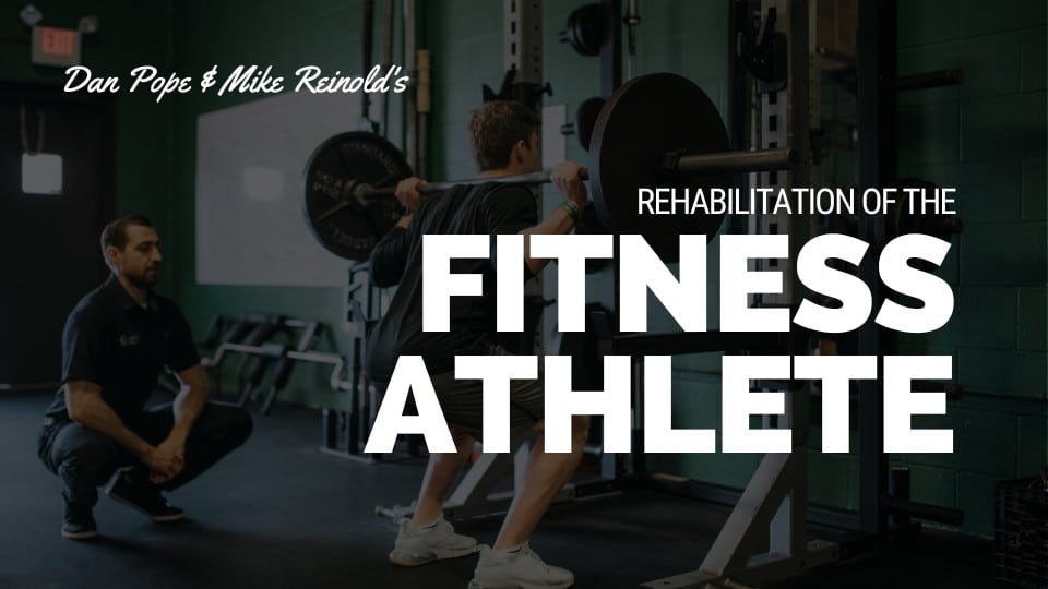 rehabilitation of the fitness athlete dan pope mike reinold